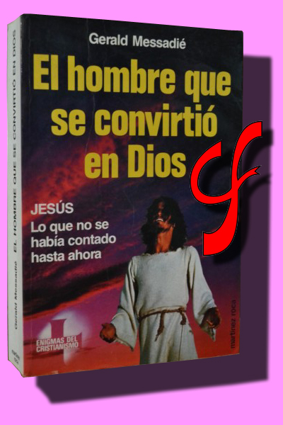 EL HOMBRE QUE SE CONVIRTI EN DIOS. Jess, lo que no se haba contado hasta ahora